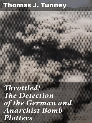 cover image of Throttled! the Detection of the German and Anarchist Bomb Plotters